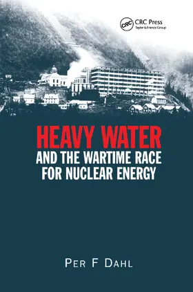 Dahl |  Heavy Water and the Wartime Race for Nuclear Energy | Buch |  Sack Fachmedien