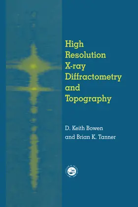 Bowen / Tanner |  High Resolution X-Ray Diffractometry And Topography | Buch |  Sack Fachmedien