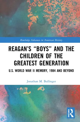 Bullinger |  Reagan's "Boys" and the Children of the Greatest Generation | Buch |  Sack Fachmedien