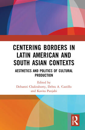Chakraborty / Castillo / Panjabi |  Centering Borders in Latin American and South Asian Contexts | Buch |  Sack Fachmedien