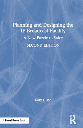 Olson |  Planning and Designing the IP Broadcast Facility | Buch |  Sack Fachmedien