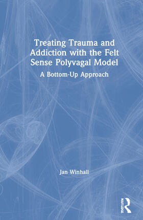 Winhall |  Treating Trauma and Addiction with the Felt Sense Polyvagal Model | Buch |  Sack Fachmedien
