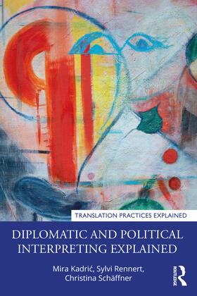 Schaffner / Kadric / Rennert |  Diplomatic and Political Interpreting Explained | Buch |  Sack Fachmedien