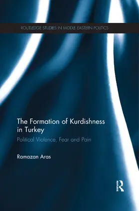 Aras |  The Formation of Kurdishness in Turkey: Political Violence, Fear and Pain | Buch |  Sack Fachmedien