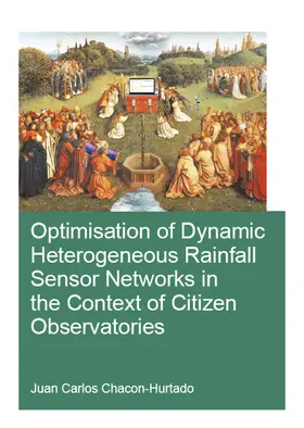 Chacon-Hurtado |  Optimisation of Dynamic Heterogeneous Rainfall Sensor Networks in the Context of Citizen Observatories | Buch |  Sack Fachmedien