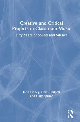 Finney / Philpott / Spruce |  Creative and Critical Projects in Classroom Music | Buch |  Sack Fachmedien