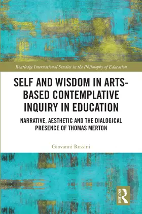 Rossini |  Self and Wisdom in Arts-Based Contemplative Inquiry in Education | Buch |  Sack Fachmedien