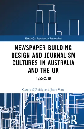 O'Reilly / Vine |  Newspaper Building Design and Journalism Cultures in Australia and the Uk: 1855-2010 | Buch |  Sack Fachmedien