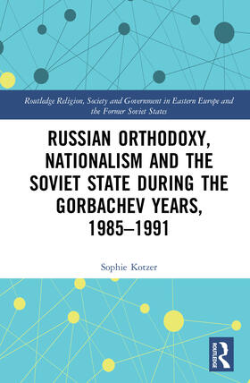 Kotzer |  Russian Orthodoxy, Nationalism and the Soviet State during the Gorbachev Years, 1985-1991 | Buch |  Sack Fachmedien
