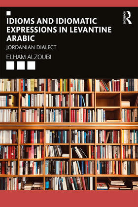Alzoubi |  Idioms and Idiomatic Expressions in Levantine Arabic | Buch |  Sack Fachmedien