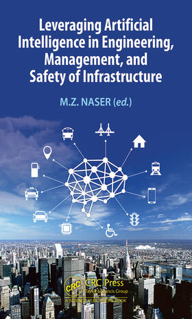 Naser |  Leveraging Artificial Intelligence in Engineering, Management, and Safety of Infrastructure | Buch |  Sack Fachmedien