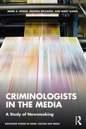 Wood / Richards / Iliadis |  Criminologists in the Media | Buch |  Sack Fachmedien