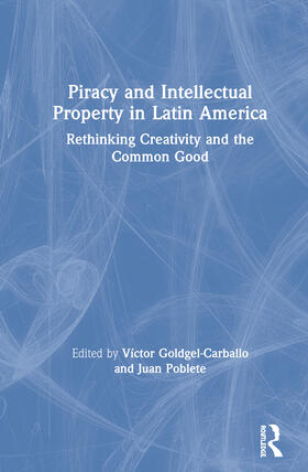 Goldgel-Carballo / Poblete | Piracy and Intellectual Property in Latin America: Rethinking Creativity and the Common Good | Buch | 978-0-367-42401-5 | sack.de