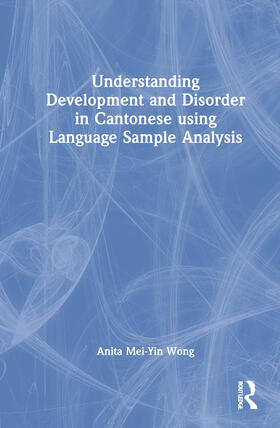 Wong |  Understanding Development and Disorder in Cantonese using Language Sample Analysis | Buch |  Sack Fachmedien