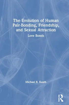 Kauth |  The Evolution of Human Pair-Bonding, Friendship, and Sexual Attraction | Buch |  Sack Fachmedien