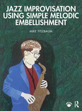 Titlebaum |  Jazz Improvisation Using Simple Melodic Embellishment | Buch |  Sack Fachmedien