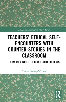 Strong-Wilson |  Teachers' Ethical Self-Encounters with Counter-Stories in the Classroom: From Implicated to Concerned Subjects | Buch |  Sack Fachmedien