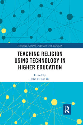 Hilton / Hilton III |  Teaching Religion Using Technology in Higher Education | Buch |  Sack Fachmedien