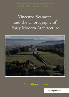 Borys |  Vincenzo Scamozzi and the Chorography of Early Modern Architecture. Ann Marie Borys | Buch |  Sack Fachmedien
