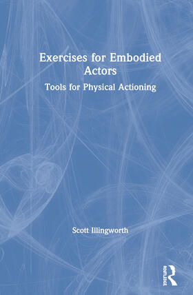 Illingworth |  Exercises for Embodied Actors: Tools for Physical Actioning | Buch |  Sack Fachmedien