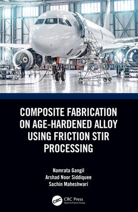 Gangil / Noor Siddiquee / Maheshwari |  Composite Fabrication on Age-Hardened Alloy using Friction Stir Processing | Buch |  Sack Fachmedien