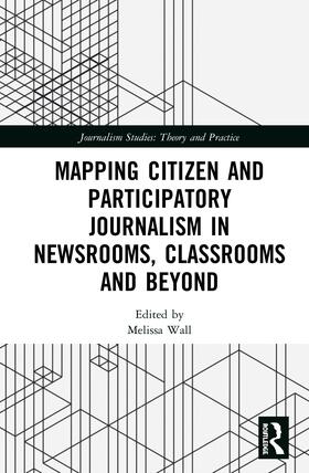 Wall |  Mapping Citizen and Participatory Journalism in Newsrooms, Classrooms and Beyond | Buch |  Sack Fachmedien