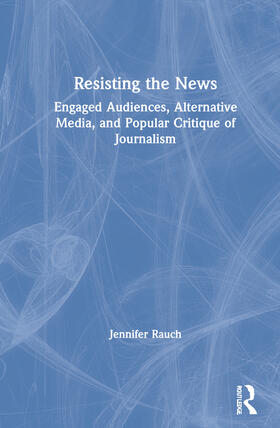 Rauch |  Resisting the News | Buch |  Sack Fachmedien