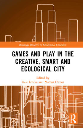 Leorke / Owens |  Games and Play in the Creative, Smart and Ecological City | Buch |  Sack Fachmedien