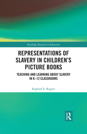 Rogers |  Representations of Slavery in Children's Picture Books: Teaching and Learning about Slavery in K-12 Classrooms | Buch |  Sack Fachmedien