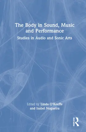 Nogueira / O Keeffe |  The Body in Sound, Music and Performance | Buch |  Sack Fachmedien