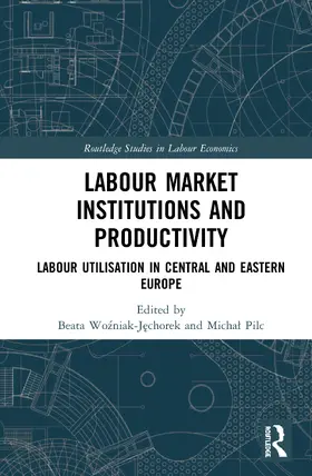 Wozniak-Jechorek / Pilc |  Labour Market Institutions and Productivity: Labour Utilisation in Central and Eastern Europe | Buch |  Sack Fachmedien