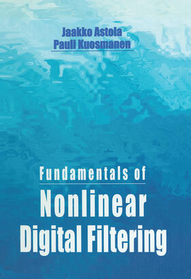 Astola / Kuosmanen |  Fundamentals of Nonlinear Digital Filtering | Buch |  Sack Fachmedien