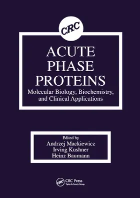 Mackiewicz / Kushner / Baumann |  Acute Phase Proteins Molecular Biology, Biochemistry, and Clinical Applications | Buch |  Sack Fachmedien