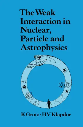 Grotz |  The Weak Interaction in Nuclear, Particle, and Astrophysics | Buch |  Sack Fachmedien