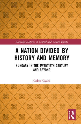 Gyáni |  A Nation Divided by History and Memory | Buch |  Sack Fachmedien