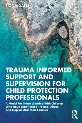 Oates |  Trauma Informed Support and Supervision for Child Protection Professionals | Buch |  Sack Fachmedien