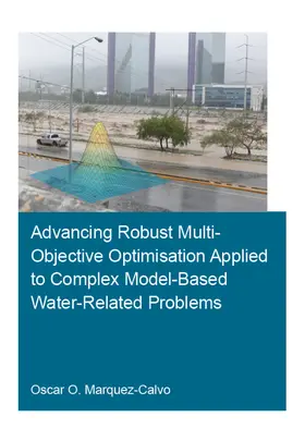 Marquez Calvo |  Advancing Robust Multi-Objective Optimisation Applied to Complex Model-Based Water-Related Problems | Buch |  Sack Fachmedien