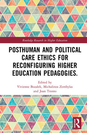 Bozalek / Zembylas / Tronto |  Posthuman and Political Care Ethics for Reconfiguring Higher Education Pedagogies | Buch |  Sack Fachmedien