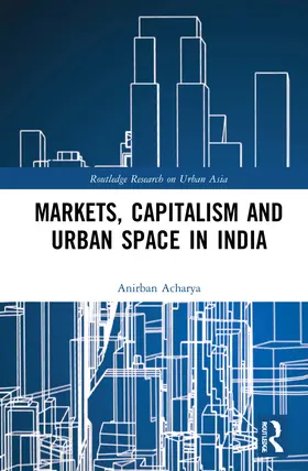 Acharya |  Markets, Capitalism and Urban Space in India | Buch |  Sack Fachmedien