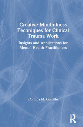 Costello |  Creative Mindfulness Techniques for Clinical Trauma Work | Buch |  Sack Fachmedien