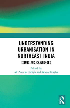 Singh / Singha |  Understanding Urbanisation in Northeast India | Buch |  Sack Fachmedien