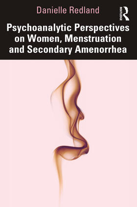 Redland |  Psychoanalytic Perspectives on Women, Menstruation and Secondary Amenorrhea | Buch |  Sack Fachmedien