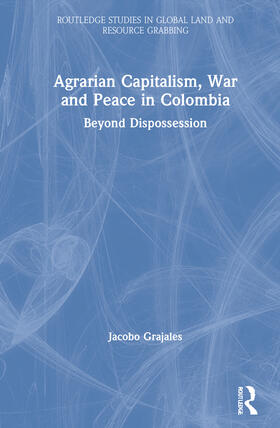 Grajales |  Agrarian Capitalism, War and Peace in Colombia | Buch |  Sack Fachmedien