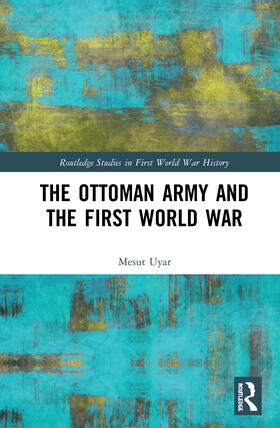 Uyar |  The Ottoman Army and the First World War | Buch |  Sack Fachmedien