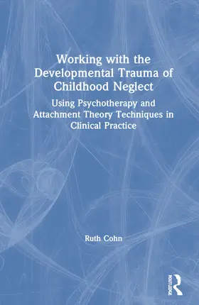 Cohn |  Working with the Developmental Trauma of Childhood Neglect | Buch |  Sack Fachmedien