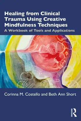 Short / Costello |  Healing from Clinical Trauma Using Creative Mindfulness Techniques | Buch |  Sack Fachmedien