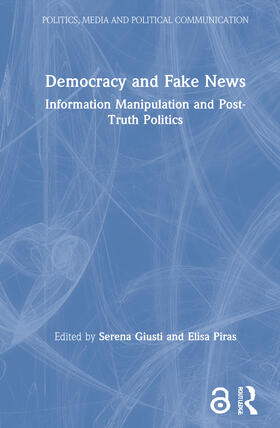 Giusti / Piras |  Democracy and Fake News: Information Manipulation and Post-Truth Politics | Buch |  Sack Fachmedien