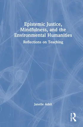 Adsit |  Epistemic Justice, Mindfulness, and the Environmental Humanities | Buch |  Sack Fachmedien