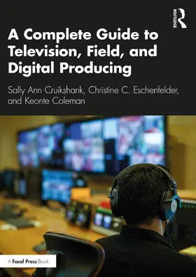 Cruikshank / Eschenfelder / Coleman |  A Complete Guide to Television, Field, and Digital Producing | Buch |  Sack Fachmedien