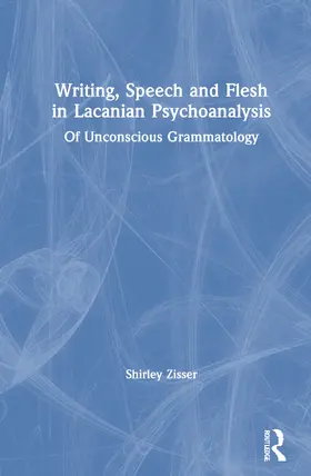 Zisser |  Writing, Speech and Flesh in Lacanian Psychoanalysis | Buch |  Sack Fachmedien